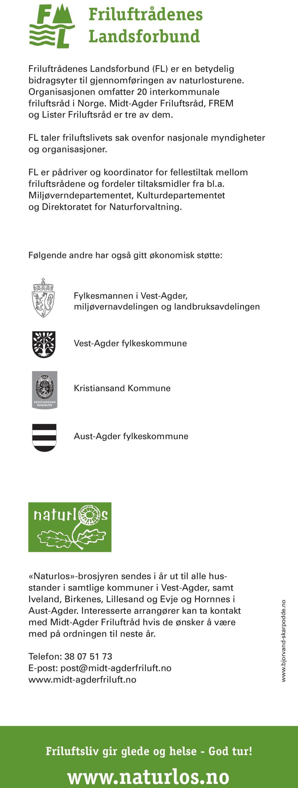 FL er pådriver og koordinator for fellestiltak mellom friluftsrådene og fordeler tiltaksmidler fra bl.a. Miljøverndepartementet, Kulturdepartementet og Direktoratet for Naturforvaltning.