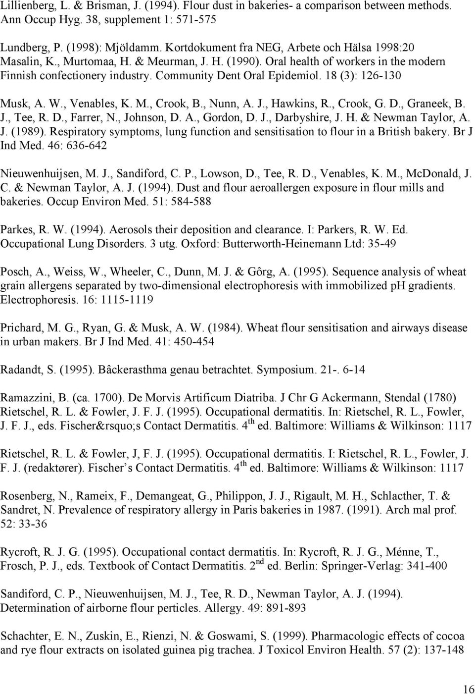 18 (3): 126-130 Musk, A. W., Venables, K. M., Crook, B., Nunn, A. J., Hawkins, R., Crook, G. D., Graneek, B. J., Tee, R. D., Farrer, N., Johnson, D. A., Gordon, D. J., Darbyshire, J. H. & Newman Taylor, A.