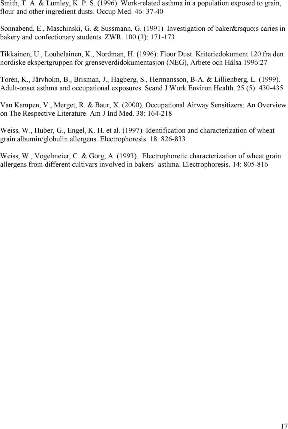 Kriteriedokument 120 fra den nordiske ekspertgruppen for grenseverdidokumentasjon (NEG), Arbete och Hälsa 1996:27 Torén, K., Järvholm, B., Brisman, J., Hagberg, S., Hermansson, B-A. & Lillienberg, L.