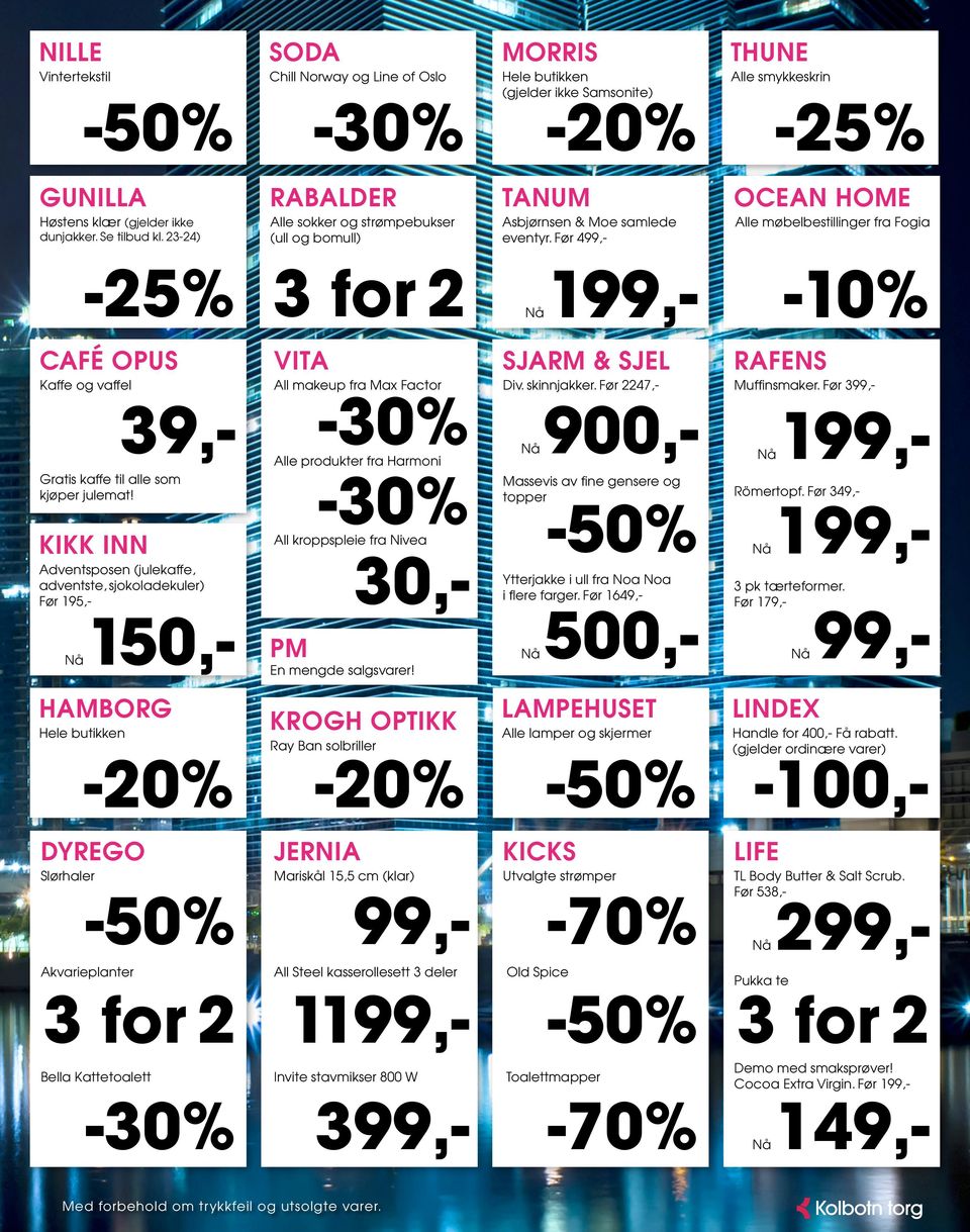 23-24) -25% 3 for 2 199,- -10% CAFÉ OPUS VITA SJARM & SJEL RAFENS Kaffe og vaffel All makeup fra Max Factor Div. skinnjakker. Før 2247,- Muffinsmaker.