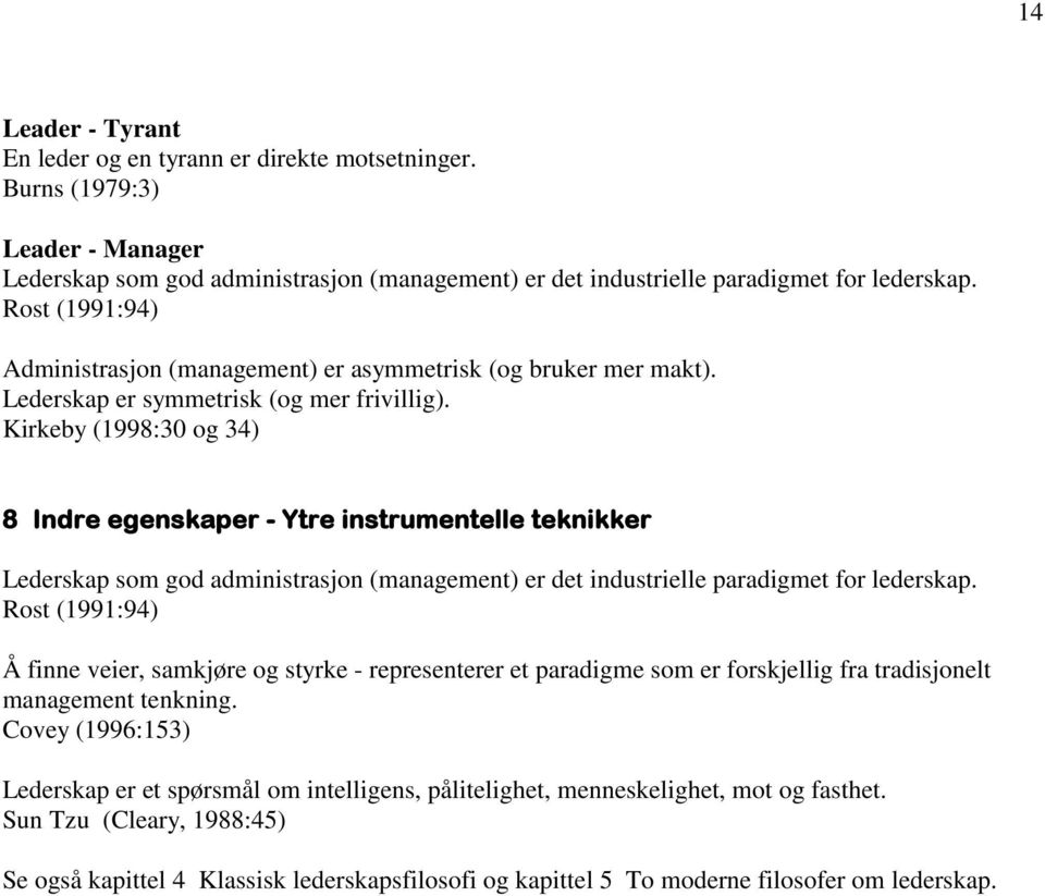 Kirkeby (1998:30 og 34) 8 Indre egenskaper - Ytre instrumentelle teknikker Lederskap som god administrasjon (management) er det industrielle paradigmet for lederskap.