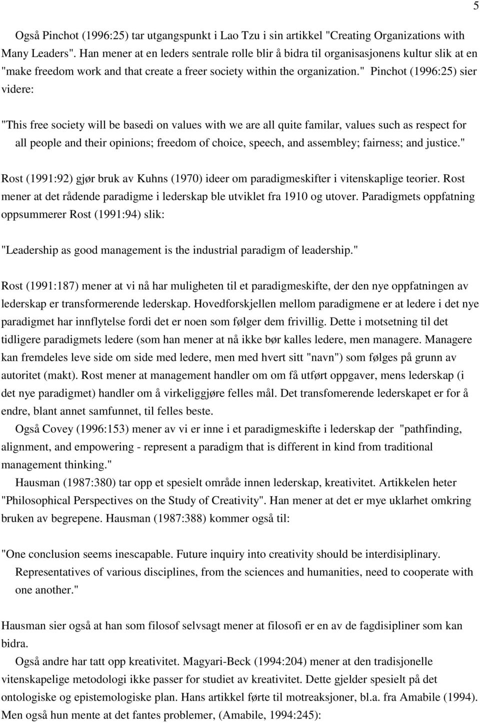 " Pinchot (1996:25) sier videre: "This free society will be basedi on values with we are all quite familar, values such as respect for all people and their opinions; freedom of choice, speech, and