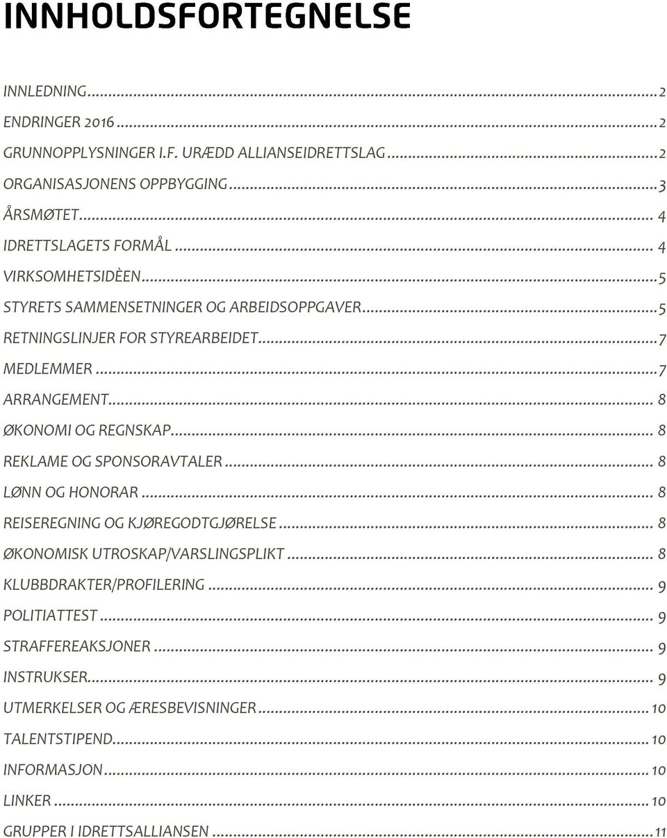 .. 8 REKLAME OG SPONSORAVTALER... 8 LØNN OG HONORAR... 8 REISEREGNING OG KJØREGODTGJØRELSE... 8 ØKONOMISK UTROSKAP/VARSLINGSPLIKT... 8 KLUBBDRAKTER/PROFILERING.