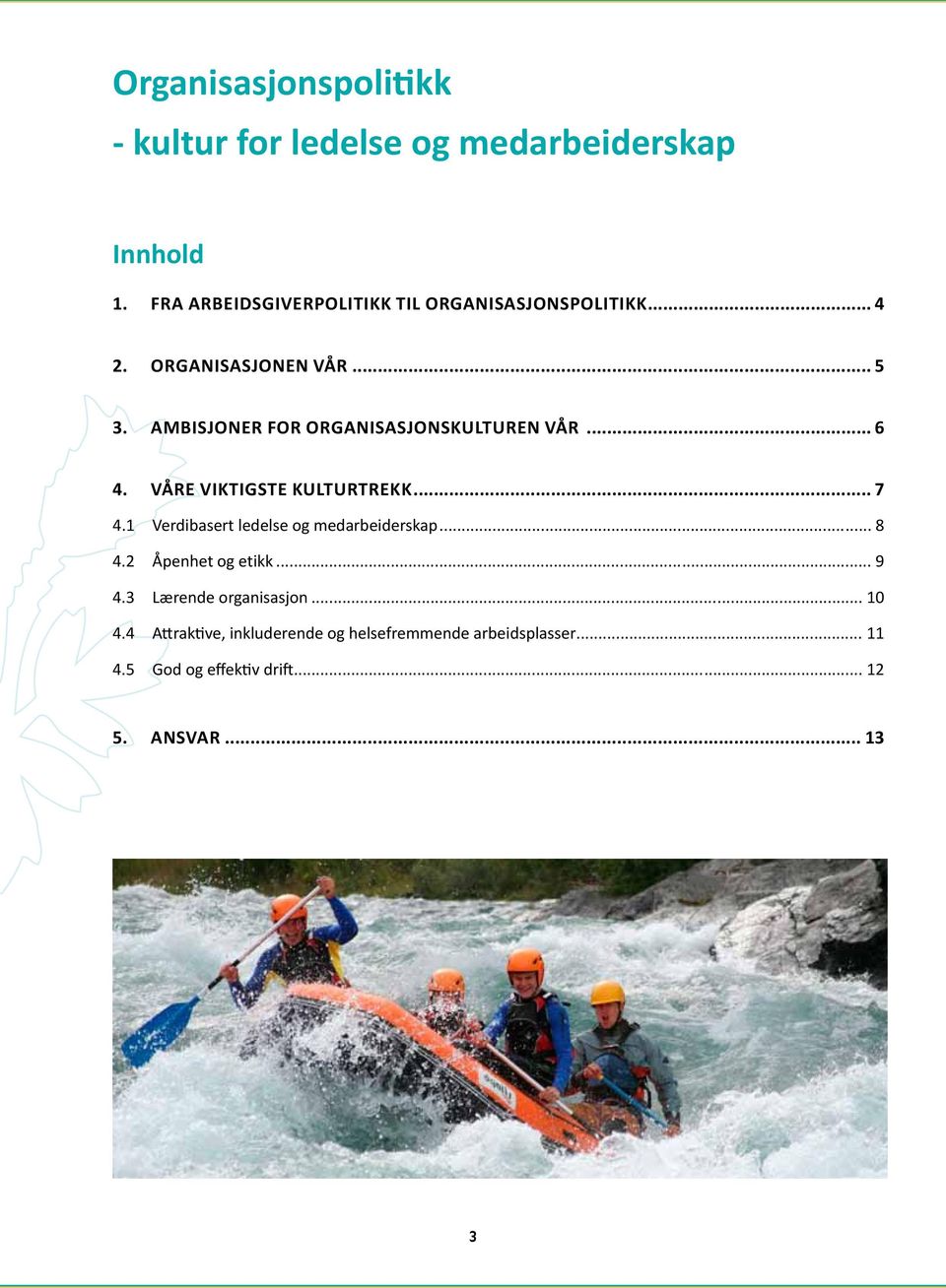 AMBISJONER FOR ORGANISASJONSKULTUREN VÅR... 6 4. VÅRE VIKTIGSTE KULTURTREKK... 7 4.