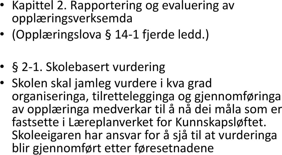 Skolebasert vurdering Skolen skal jamleg vurdere i kva grad organiseringa, tilrettelegginga og