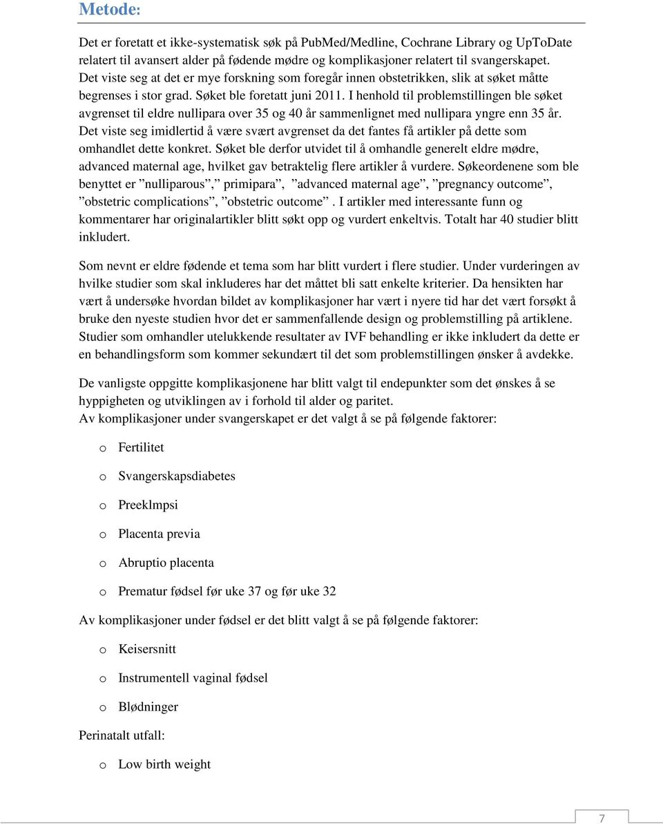 I henhold til problemstillingen ble søket avgrenset til eldre nullipara over 35 og 40 år sammenlignet med nullipara yngre enn 35 år.