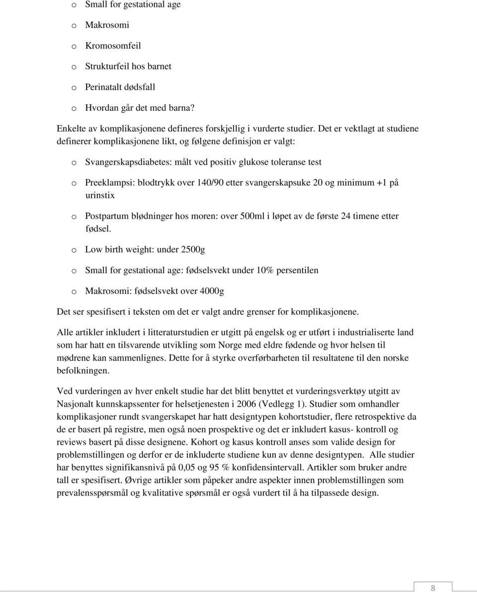 svangerskapsuke 20 og minimum +1 på urinstix o Postpartum blødninger hos moren: over 500ml i løpet av de første 24 timene etter fødsel.