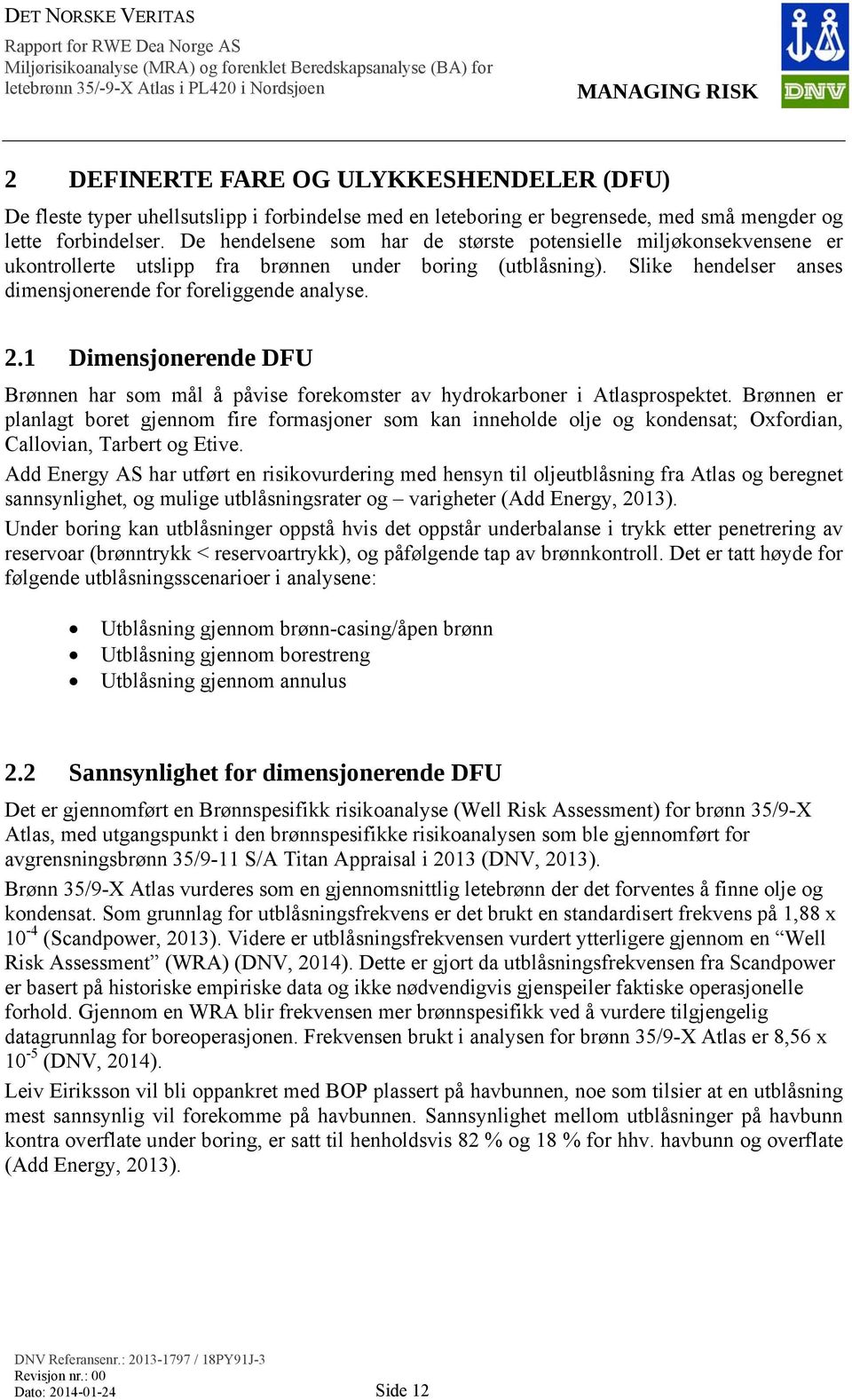 1 Dimensjonerende DFU Brønnen har som mål å påvise forekomster av hydrokarboner i Atlasprospektet.