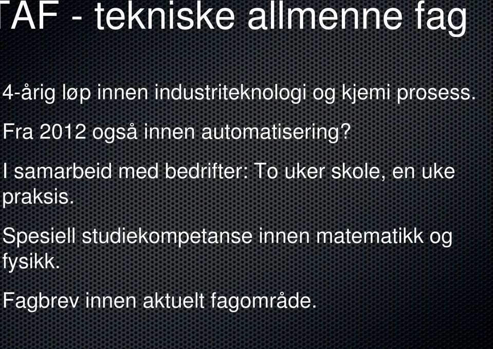 I samarbeid med bedrifter: To uker skole, en uke praksis.