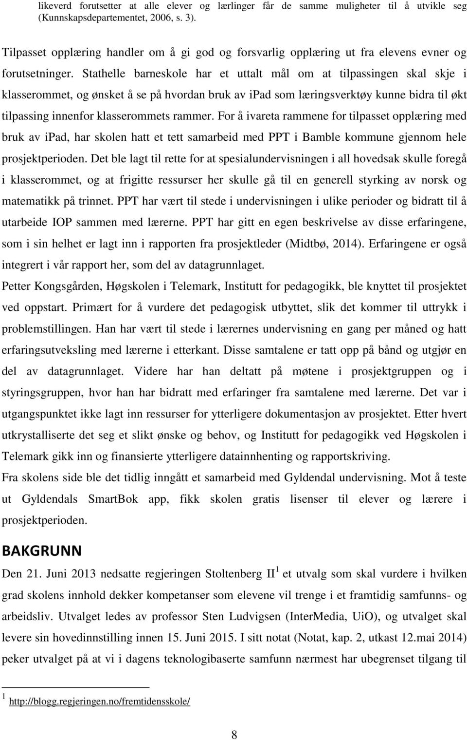 Stathelle barneskole har et uttalt mål om at tilpassingen skal skje i klasserommet, og ønsket å se på hvordan bruk av ipad som læringsverktøy kunne bidra til økt tilpassing innenfor klasserommets