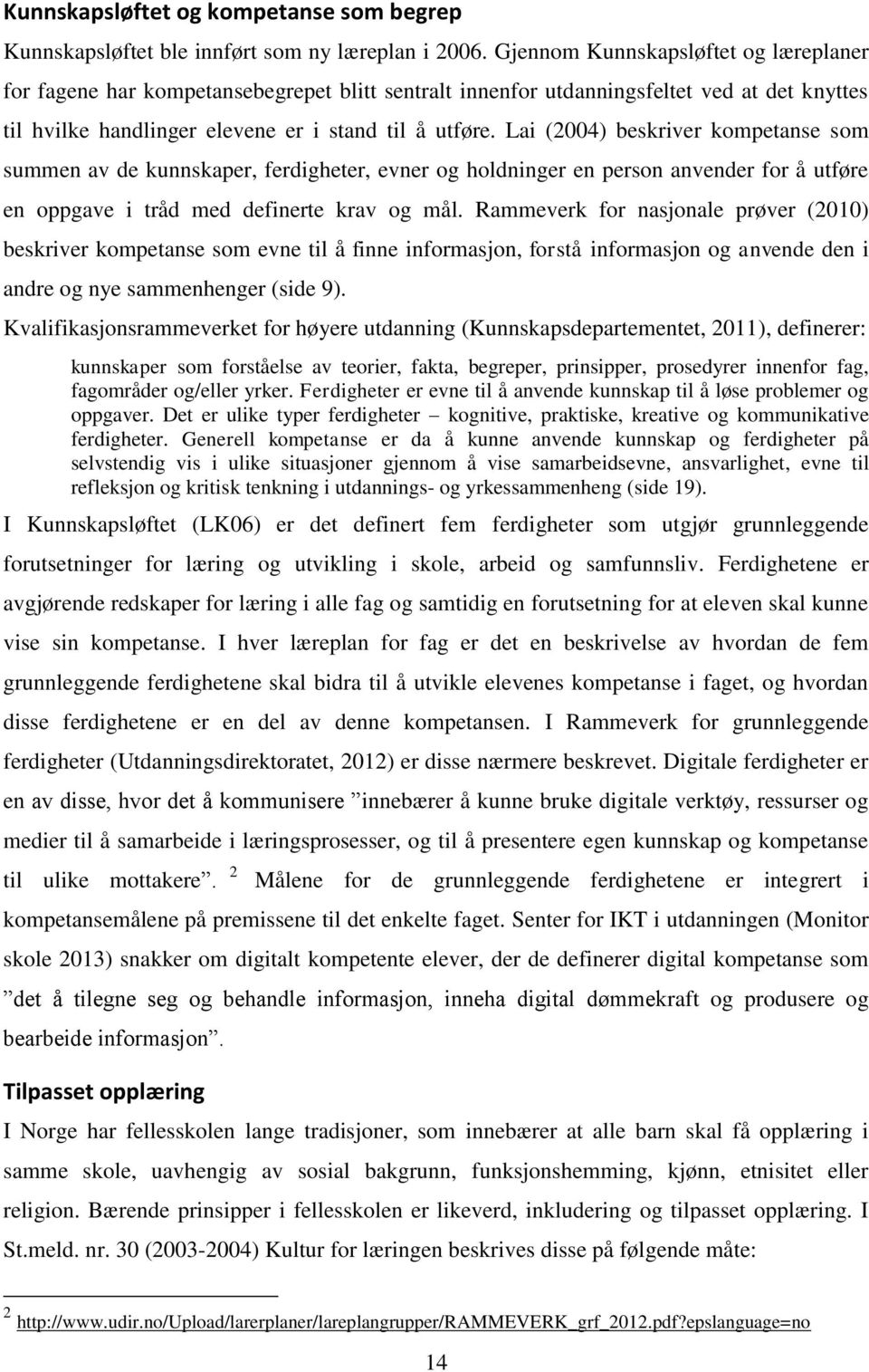 Lai (2004) beskriver kompetanse som summen av de kunnskaper, ferdigheter, evner og holdninger en person anvender for å utføre en oppgave i tråd med definerte krav og mål.