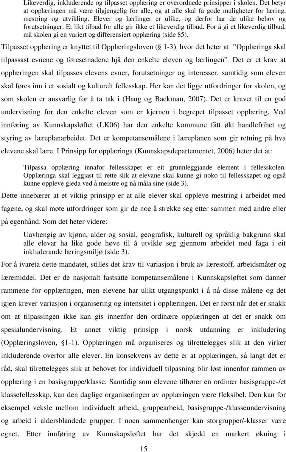 Elever og lærlinger er ulike, og derfor har de ulike behov og forutsetninger. Et likt tilbud for alle gir ikke et likeverdig tilbud.