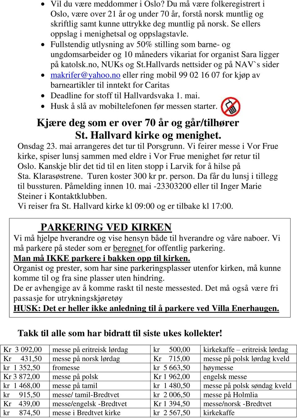 Hallvards nettsider og på NAV`s sider makrifer@yahoo.no eller ring mobil 99 02 16 07 for kjøp av barneartikler til inntekt for Caritas Deadline for stoff til Hallvardsvaka 1. mai.