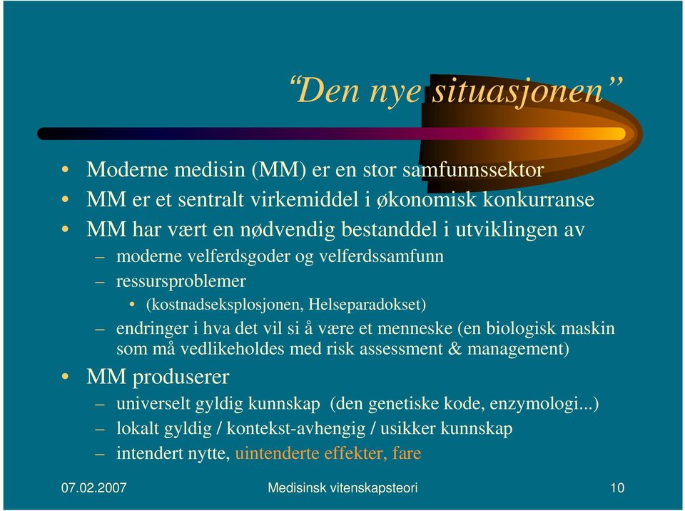 si å være et menneske (en biologisk maskin som må vedlikeholdes med risk assessment & management) MM produserer universelt gyldig kunnskap (den