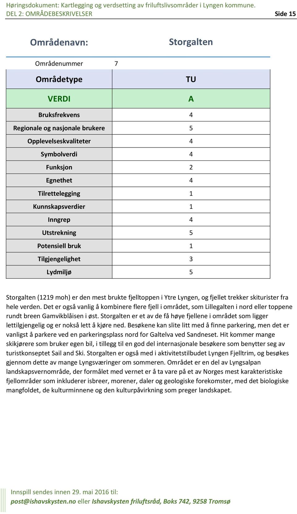 Det er også vanlig å kombinere flere fjell i området, som Lillegalten i nord eller toppene rundt breen Gamvikblåisen i øst.