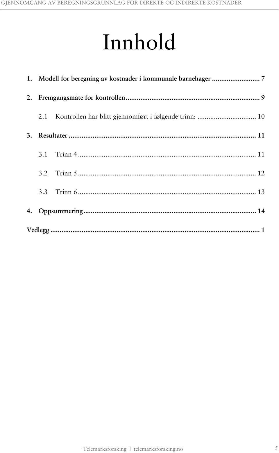 1 Kontrollen har blitt gjennomført i følgende trinn:... 10 3. Resultater... 11 3.