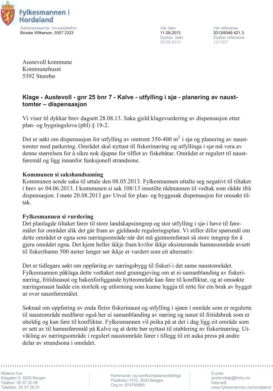 dagsett 28.08.13. Saka gjeld klagevurdering av dispensasjon etter plan- og bygningslova (pbl) 19-2.