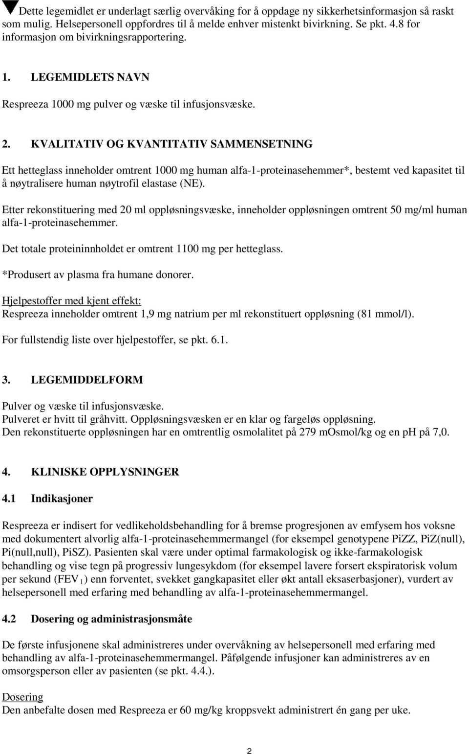 KVALITATIV OG KVANTITATIV SAMMENSETNING Ett hetteglass inneholder omtrent 1000 mg human alfa-1-proteinasehemmer*, bestemt ved kapasitet til å nøytralisere human nøytrofil elastase (NE).