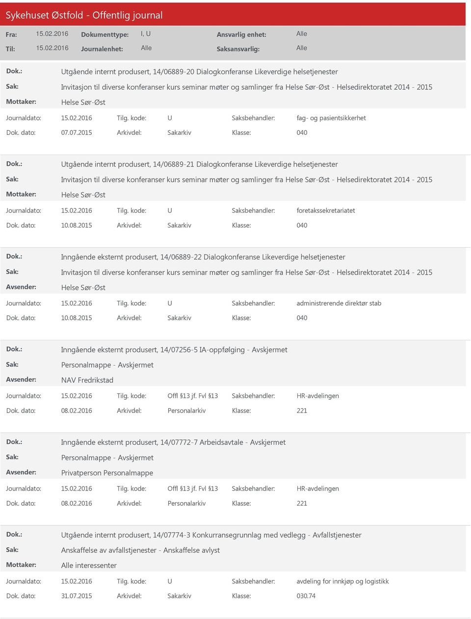 07.2015 Arkivdel: Sakarkiv 040 tgående internt produsert, 14/06889-21 Dialogkonferanse Likeverdige helsetjenester Invitasjon til diverse konferanser kurs seminar møter og samlinger fra Helse Sør-Øst