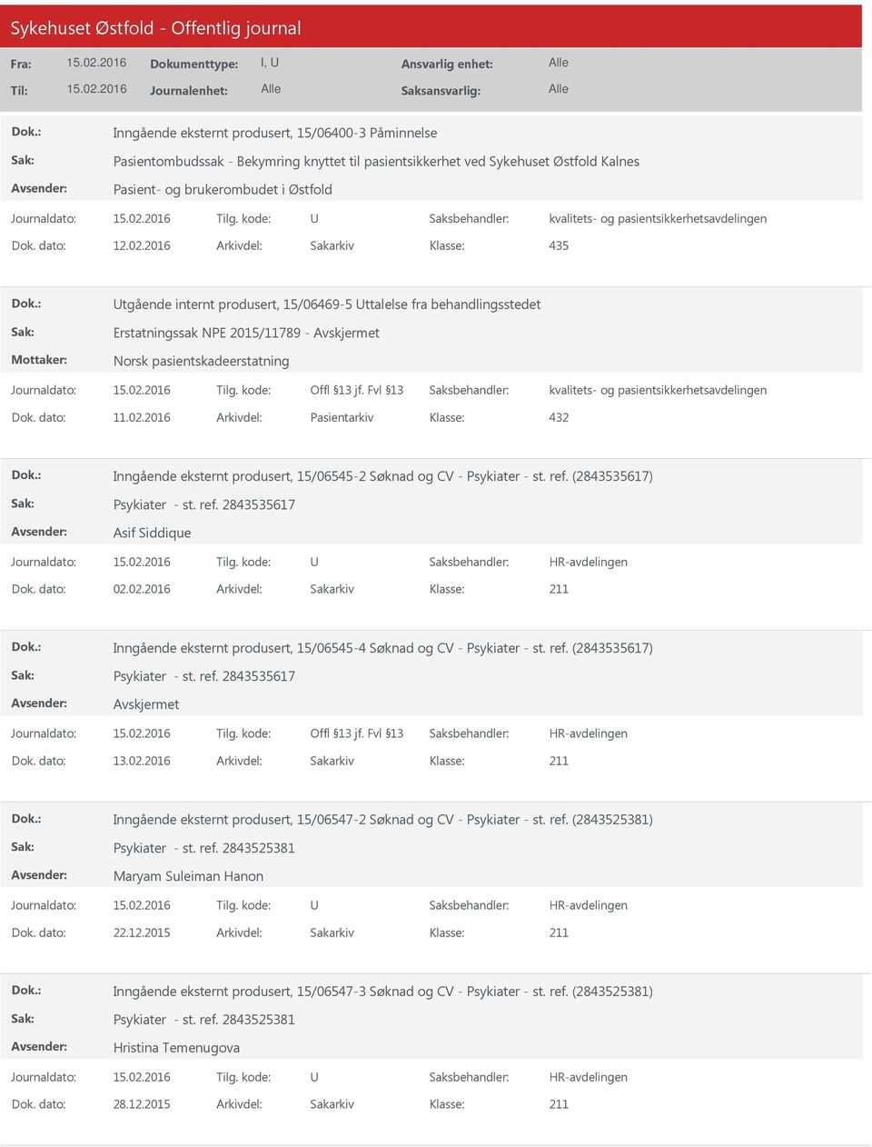 2016 Arkivdel: Pasientarkiv 432 Inngående eksternt produsert, 15/06545-2 Søknad og CV - Psykiater - st. ref. (2843535617) Psykiater - st. ref. 2843535617 Asif Siddique Dok. dato: 02.