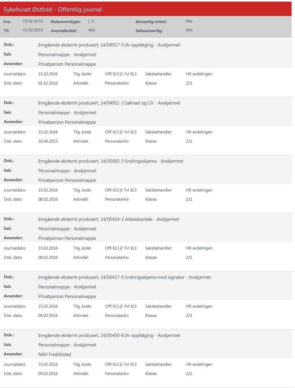 2015 Arkivdel: Personalarkiv Inngående eksternt produsert, 14/05065-3 Endringsskjema - Avskjermet Dok. dato: 08.02.