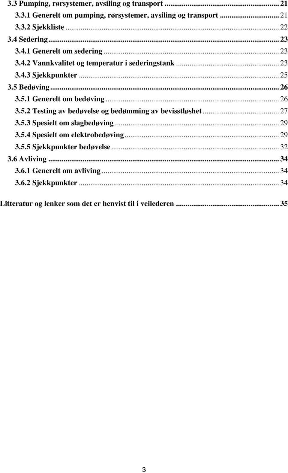 .. 26 3.5.2 Testing av bedøvelse og bedømming av bevisstløshet... 27 3.5.3 Spesielt om slagbedøving... 29 3.5.4 Spesielt om elektrobedøving... 29 3.5.5 Sjekkpunkter bedøvelse.