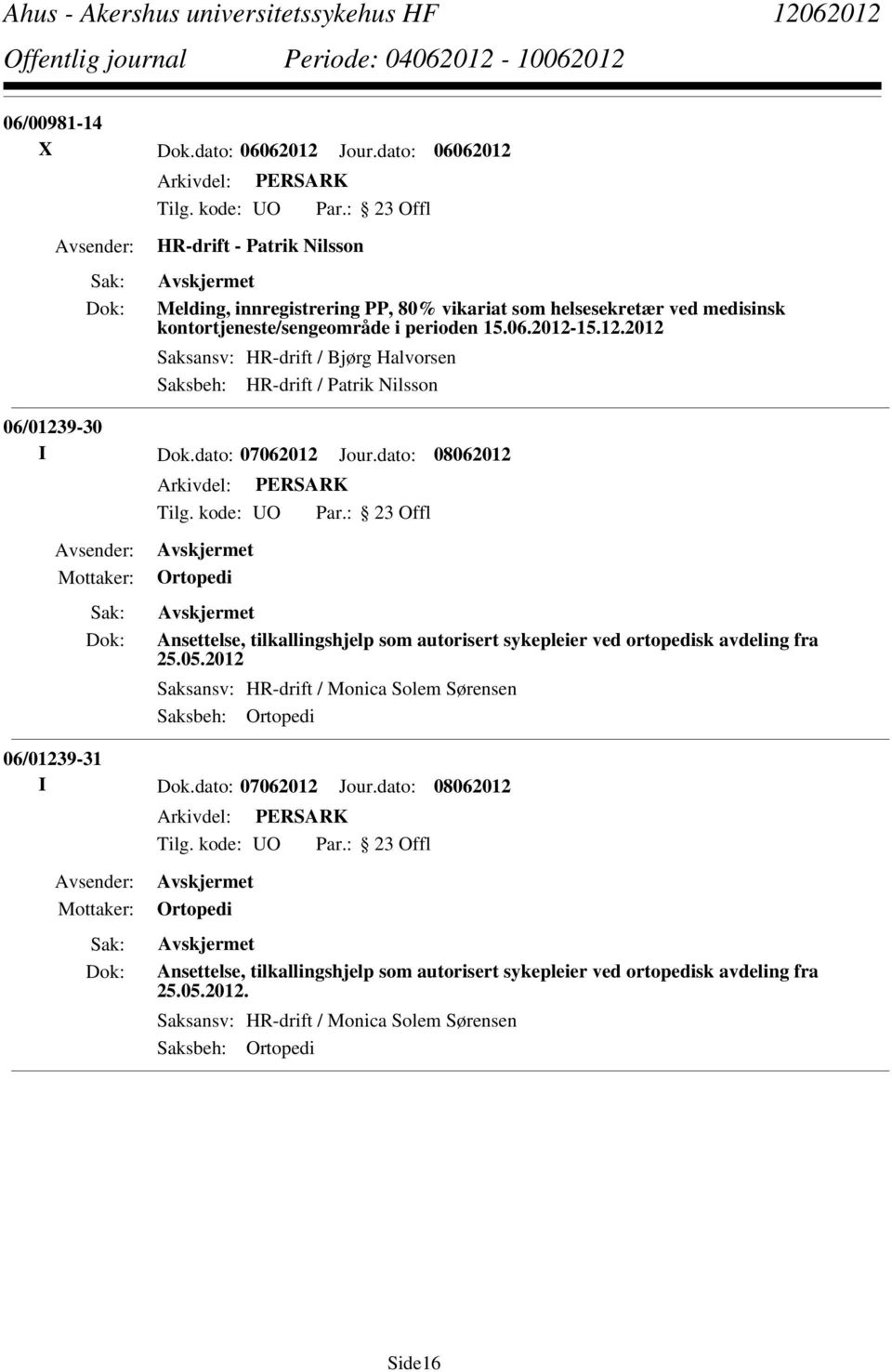 dato: 07062012 Jour.dato: 08062012 Ortopedi Ansettelse, tilkallingshjelp som autorisert sykepleier ved ortopedisk avdeling fra 25.05.