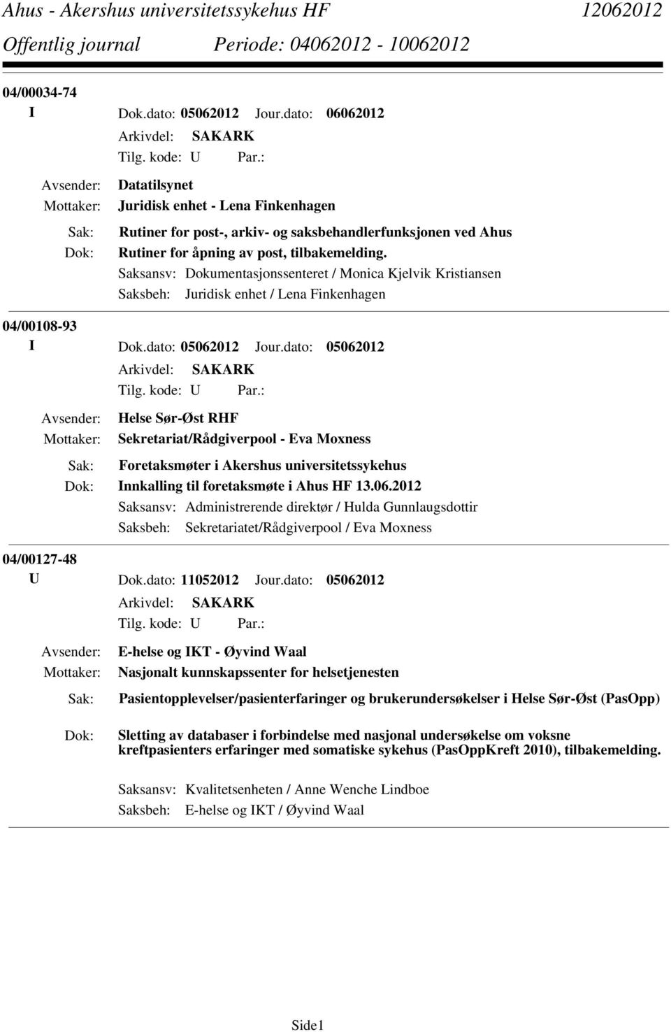 Saksansv: Dokumentasjonssenteret / Monica Kjelvik Kristiansen Saksbeh: Juridisk enhet / Lena Finkenhagen 04/00108-93 I Dok.dato: 05062012 Jour.dato: 05062012 Tilg. kode: U Par.