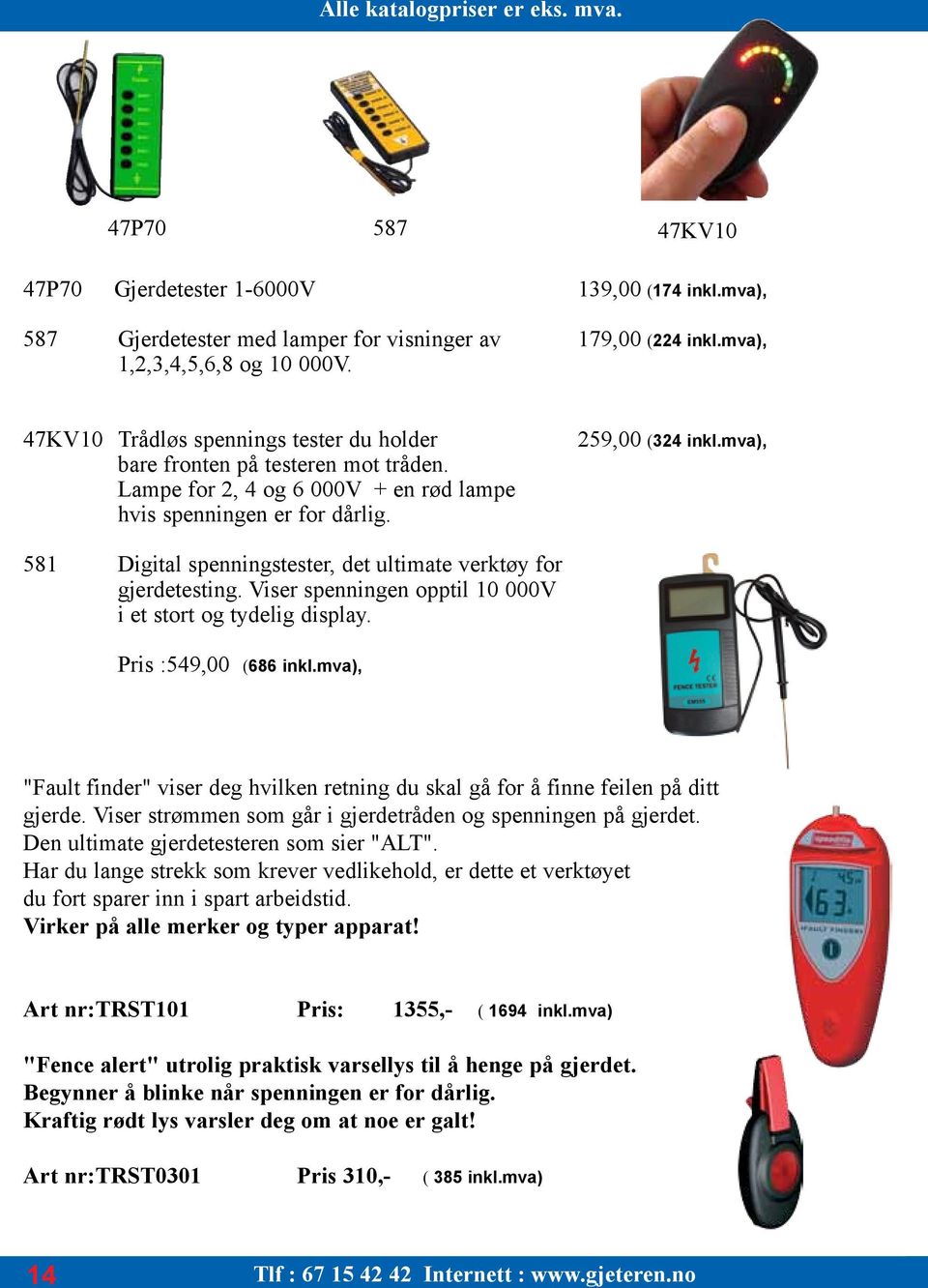 mva), 581 Digital spenningstester, det ultimate verktøy for gjerdetesting. Viser spenningen opptil 10 000V i et stort og tydelig display. Pris :549,00 (686 inkl.