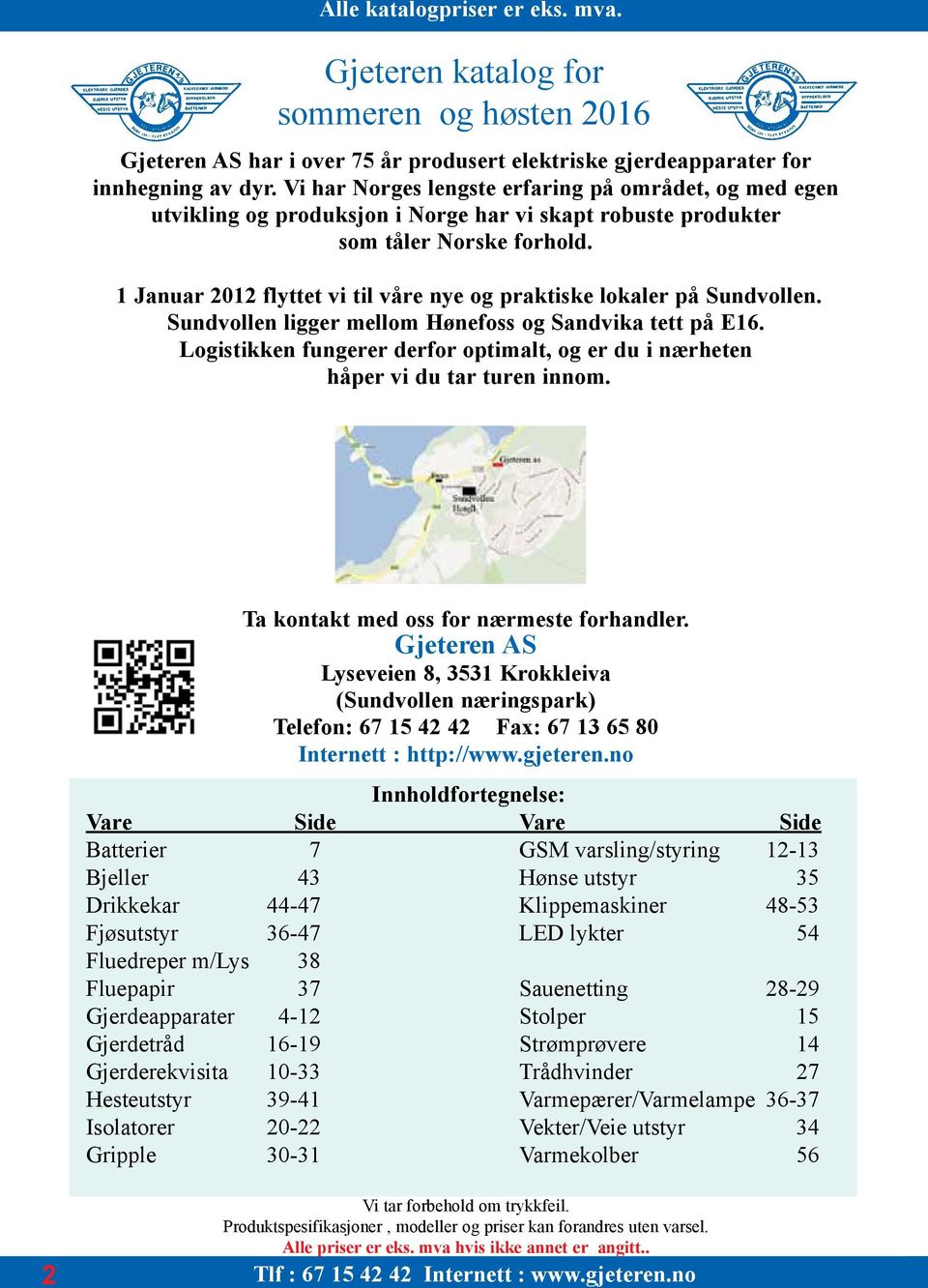 1 Januar 2012 flyttet vi til våre nye og praktiske lokaler på Sundvollen. Sundvollen ligger mellom Hønefoss og Sandvika tett på E16.