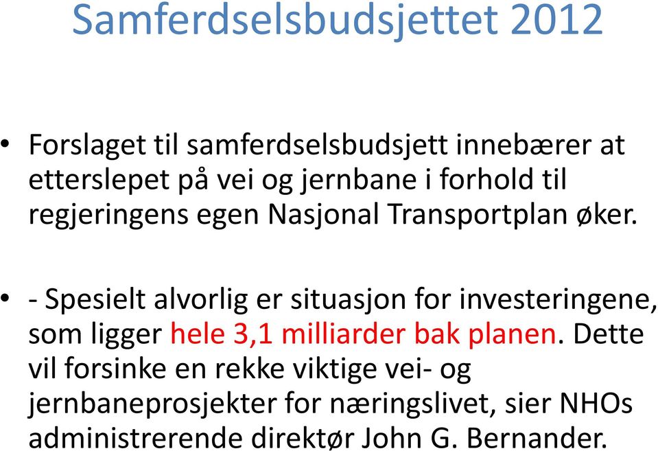 - Spesielt alvorlig er situasjon for investeringene, som ligger hele 3,1 milliarder bak planen.