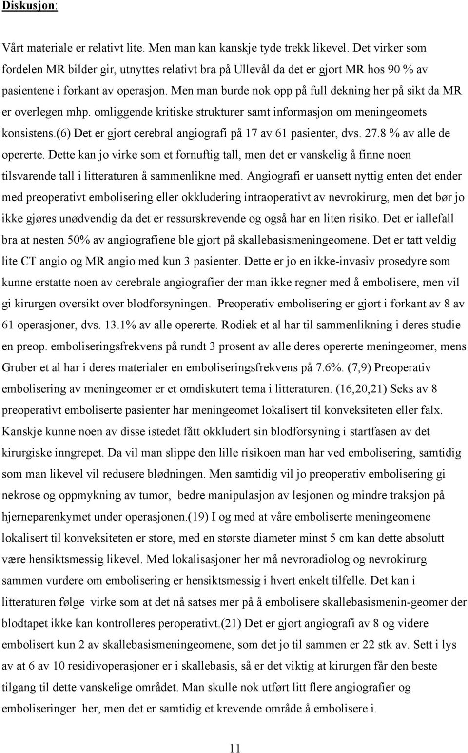 Men man burde nok opp på full dekning her på sikt da MR er overlegen mhp. omliggende kritiske strukturer samt informasjon om meningeomets konsistens.