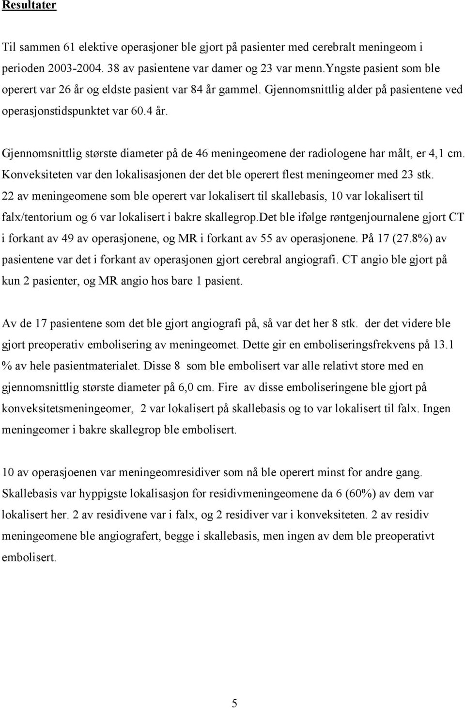 Konveksiteten var den lokalisasjonen der det ble operert flest meningeomer med 23 stk.