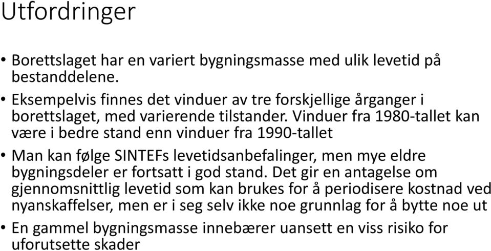 Vinduer fra 1980-tallet kan være i bedre stand enn vinduer fra 1990-tallet Man kan følge SINTEFs levetidsanbefalinger, men mye eldre bygningsdeler er