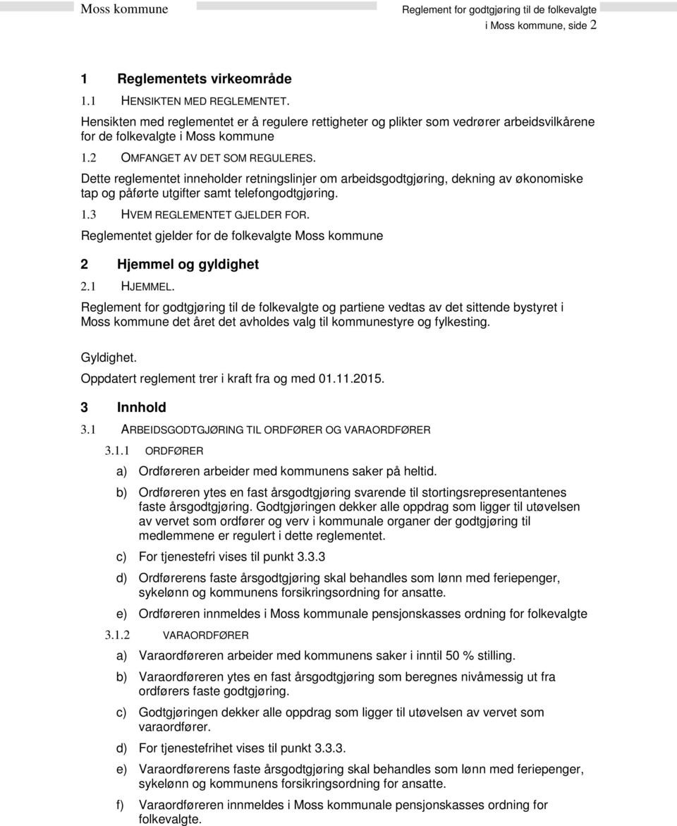 Dette reglementet inneholder retningslinjer om arbeidsgodtgjøring, dekning av økonomiske tap og påførte utgifter samt telefongodtgjøring. 1.3 HVEM REGLEMENTET GJELDER FOR.