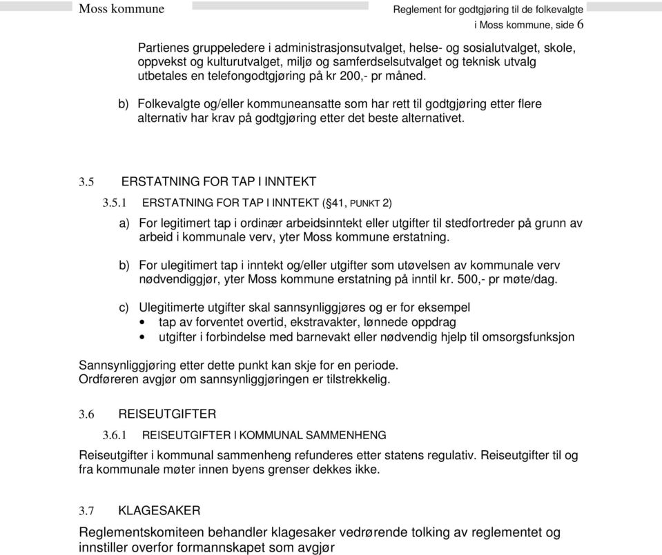 5 ERSTATNING FOR TAP I INNTEKT 3.5.1 ERSTATNING FOR TAP I INNTEKT ( 41, PUNKT 2) a) For legitimert tap i ordinær arbeidsinntekt eller utgifter til stedfortreder på grunn av arbeid i kommunale verv, yter Moss kommune erstatning.