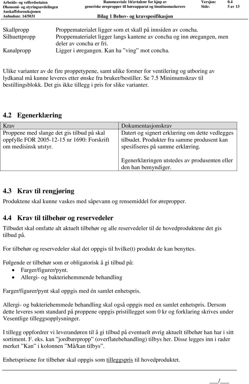 5 Minimumskrav til bestillingsblokk. Det gis ikke tillegg i pris for slike varianter. 4.