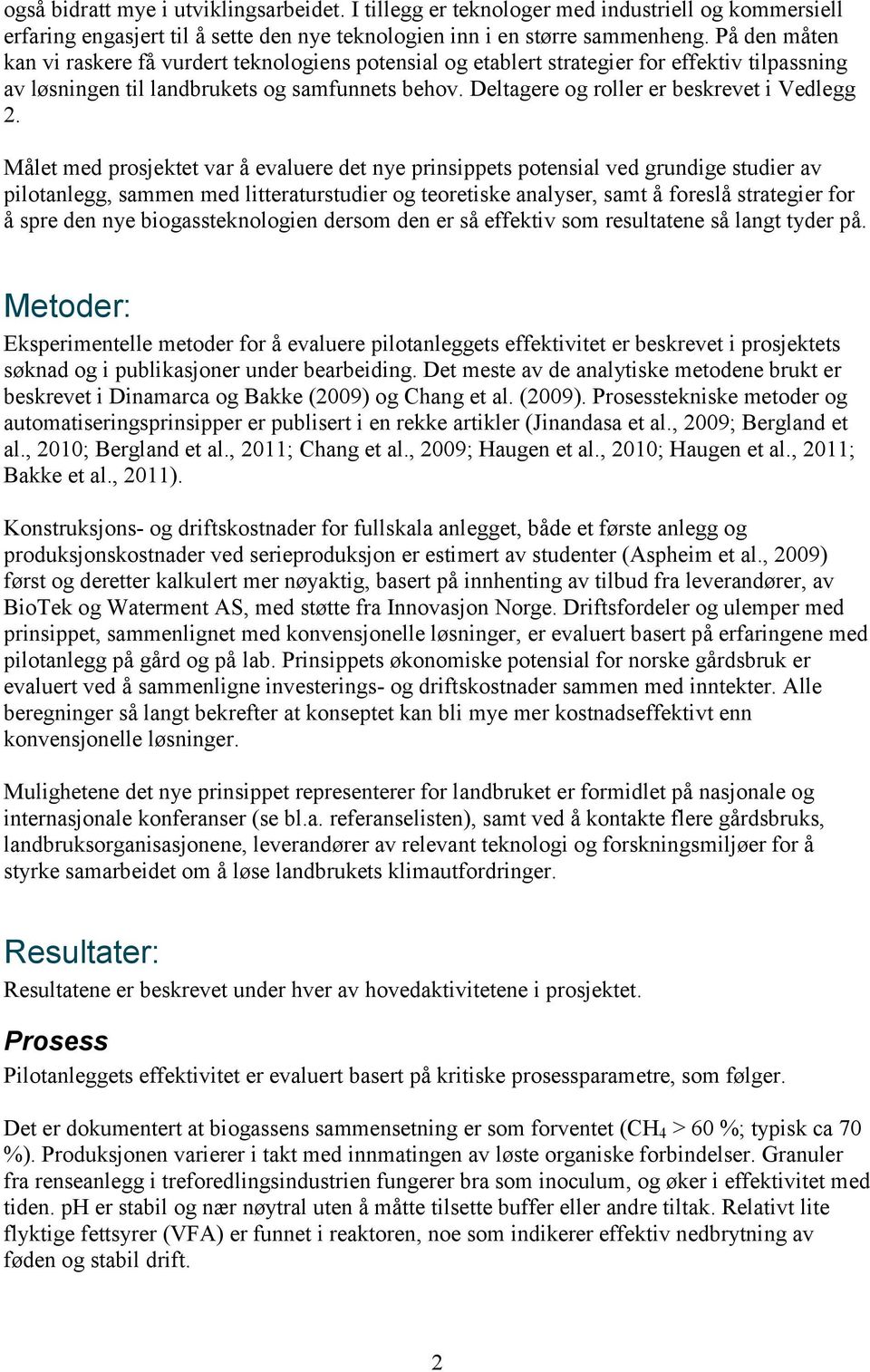 Deltagere og roller er beskrevet i Vedlegg 2.