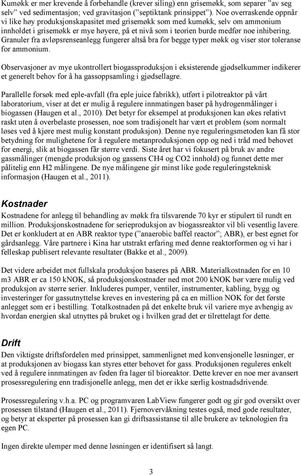 Granuler fra avløpsrenseanlegg fungerer altså bra for begge typer møkk og viser stor toleranse for ammonium.