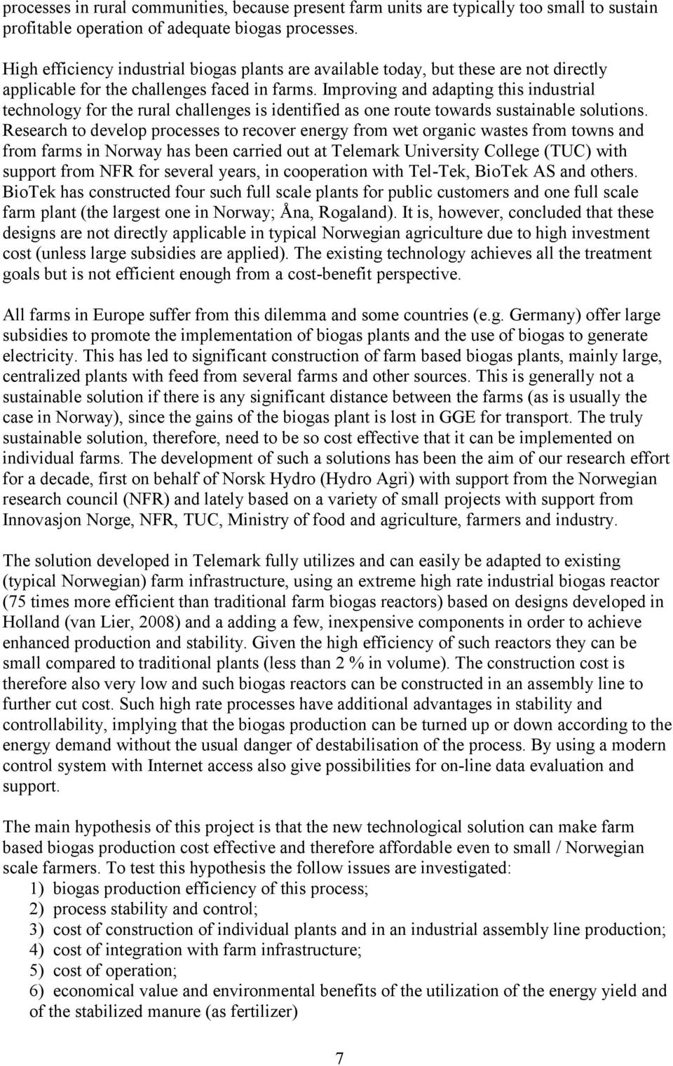 Improving and adapting this industrial technology for the rural challenges is identified as one route towards sustainable solutions.