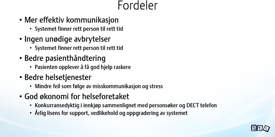 helsetjenester Mindre feil som følge av misskommunikasjon og stress God økonomi for helseforetaket