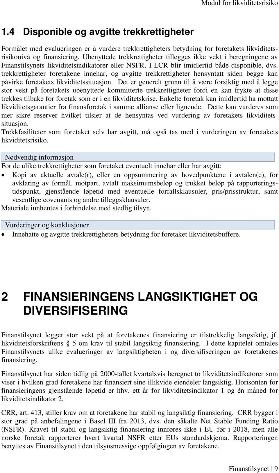 trekkrettigheter foretakene innehar, og avgitte trekkrettigheter hensyntatt siden begge kan påvirke foretakets likviditetssituasjon.