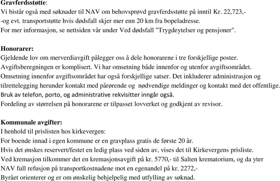 Avgiftsberegningen er komplisert. Vi har omsetning både innenfor og utenfor avgiftsområdet. Omsetning innenfor avgiftsområdet har også forskjellige satser.