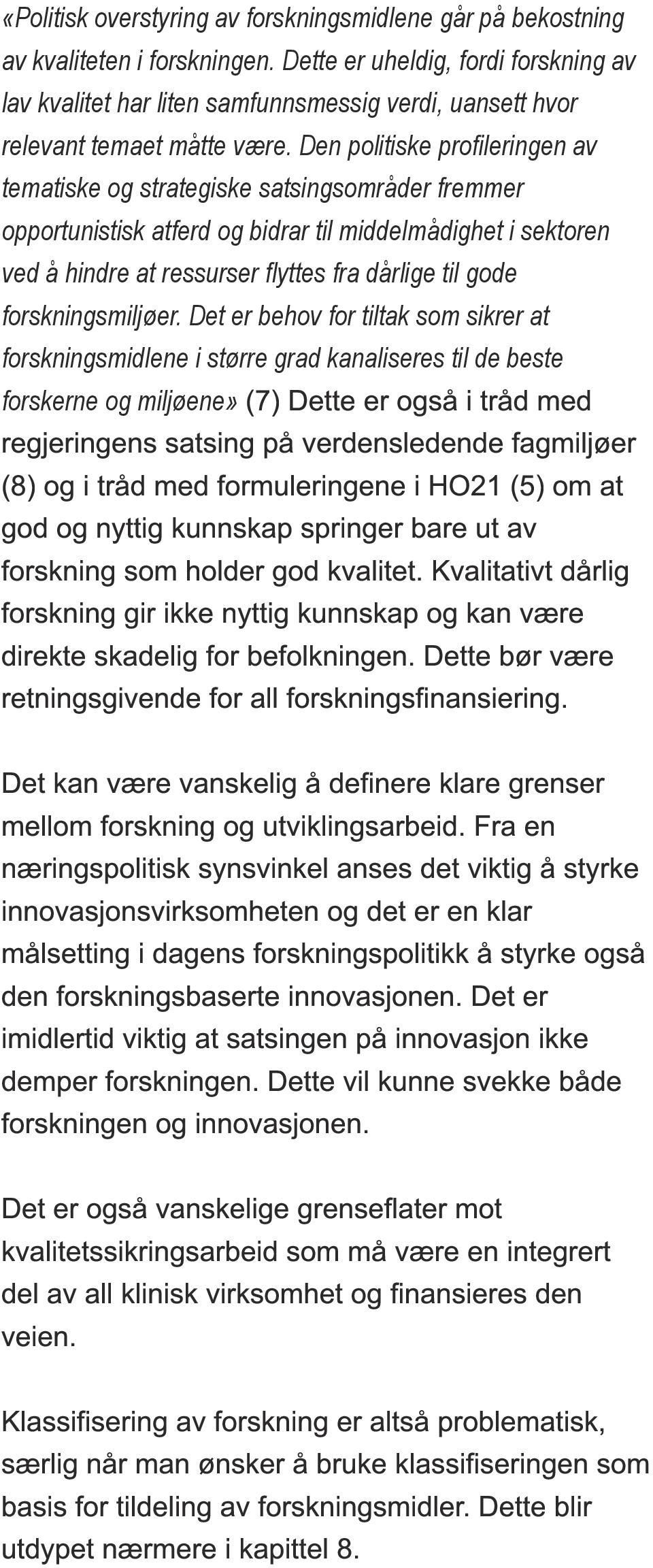 Den politiske profileringen av tematiske og strategiske satsingsområder fremmer opportunistisk atferd og bidrar til middelmådighet i sektoren ved å hindre at ressurser flyttes fra dårlige til gode