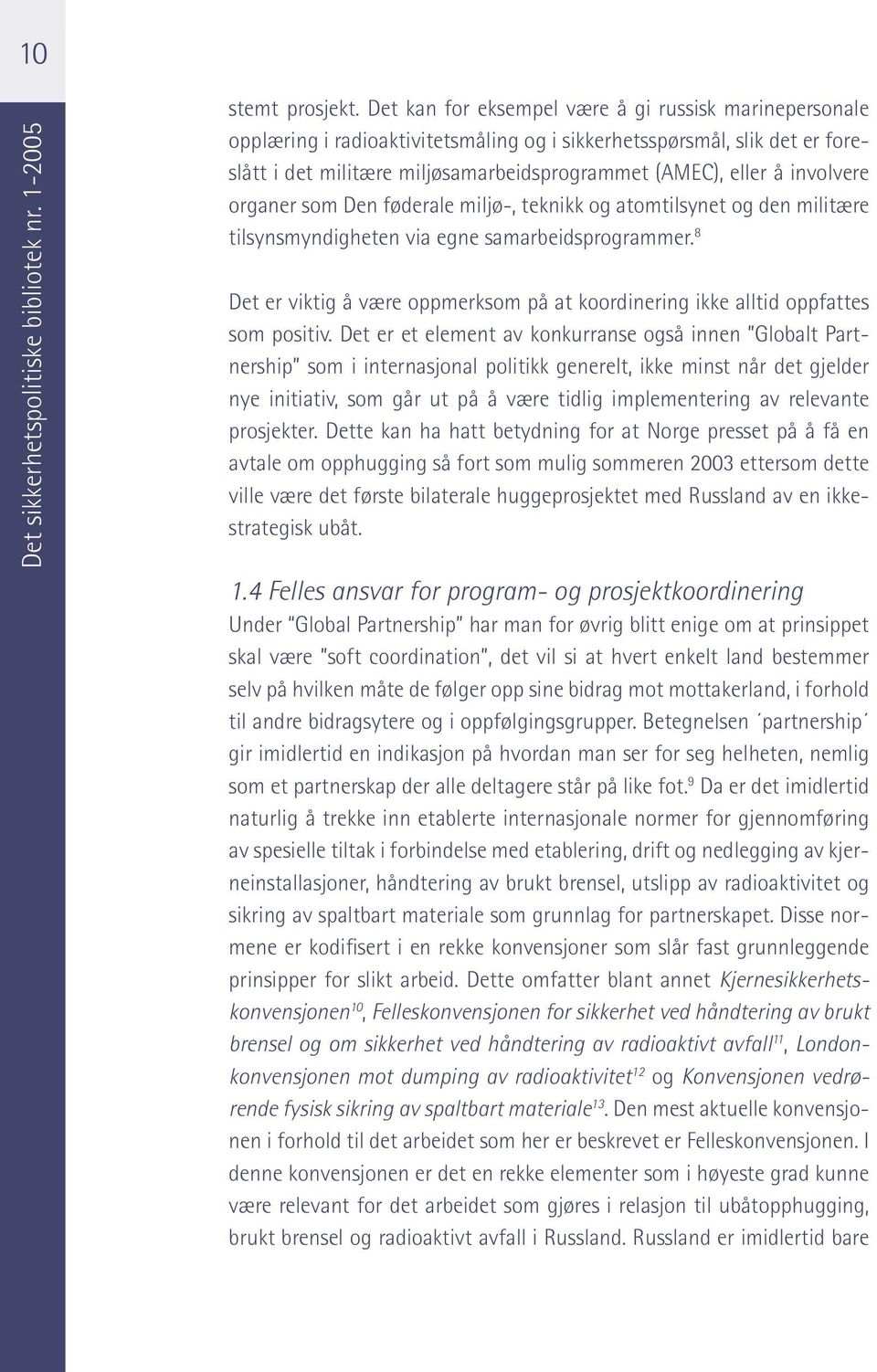 involvere organer som Den føderale miljø-, teknikk og atomtilsynet og den militære tilsynsmyndigheten via egne samarbeidsprogrammer.