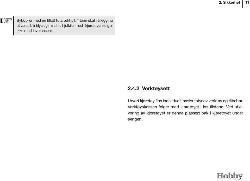 2 Verktøysett I hvert kjøretøy fins individuelt basisutstyr av verktøy og tilbehør.