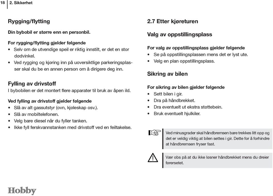 Ved fylling av drivstoff gjelder følgende Slå av alt gassutstyr (ovn, kjøleskap osv.). Slå av mobiltelefonen. Velg bare diesel når du fyller tanken.