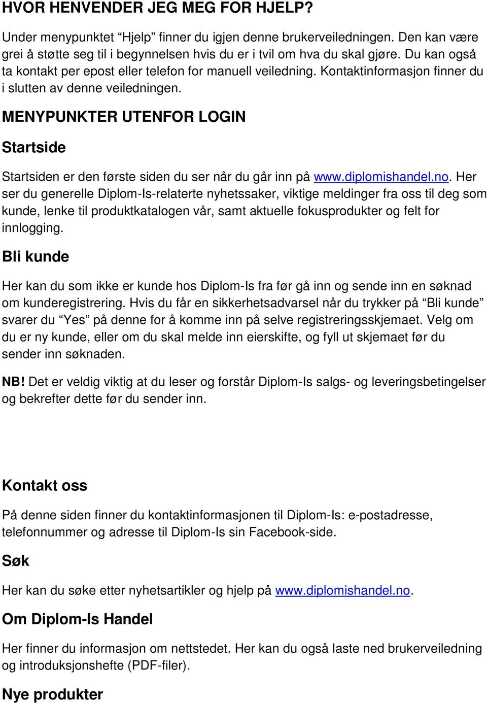 MENYPUNKTER UTENFOR LOGIN Startside Startsiden er den første siden du ser når du går inn på www.diplomishandel.no.