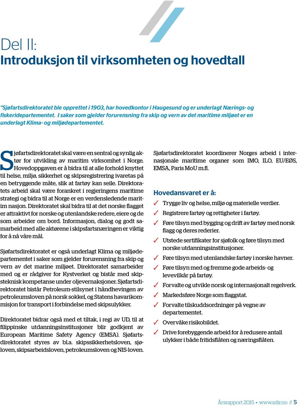 Sjøfartsdirektoratet skal være en sentral og synlig aktør for utvikling av maritim virksomhet i Norge.