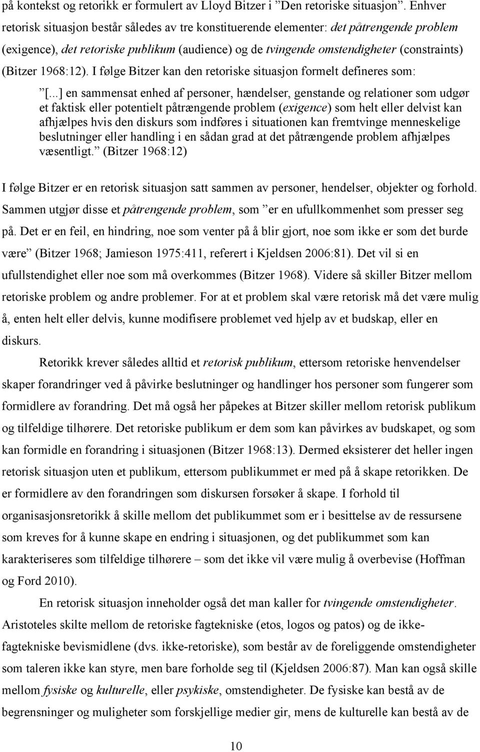 1968:12). I følge Bitzer kan den retoriske situasjon formelt defineres som: [.